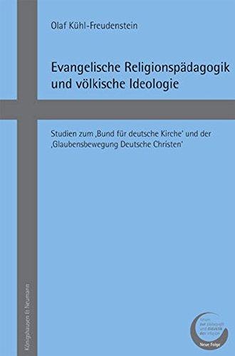 Evangelische Religionspädagogik und völkische Ideologie: Studien zum 'Bund für deutsche Kirche' und der 'Glaubensbewegung Deutsche Christen' (Forum zur Pädagogik und Didaktik der Religion. Neue Folge)