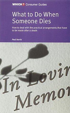 What to Do When Someone Dies ("Which?" Consumer Guides)