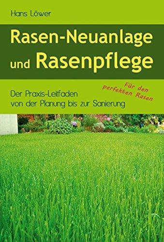 Rasen-Neuanlage und Rasenpflege: Der Praxis-Leitfaden von der Planung bis zur Sanierung