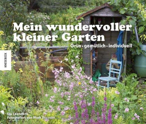 Mein wundervoller kleiner Garten: grün, gemütlich, individuell