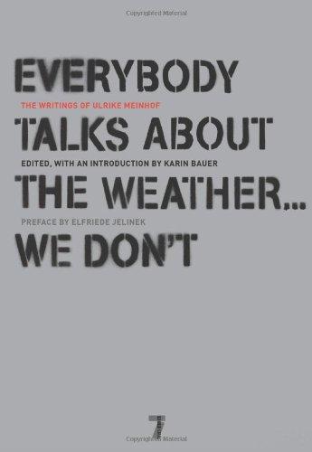 Everybody Talks About the Weather . . . We Don't: The Writings of Ulrike Meinhof