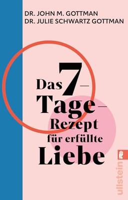 Das 7-Tage-Rezept für erfüllte Liebe: In nur einer Woche zu einer gesunden Beziehung finden