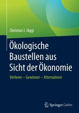 Okologische Baustellen aus Sicht der Okonomie: Verlierer - Gewinner - Alternativen