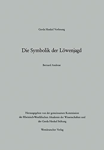 Die Symbolik der Löwenjagd (Gerda-Henkel-Vorlesung)