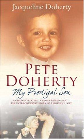 Pete Doherty My Prodigal Son: A Child in Trouble, a Family Ripped Apart - The Extraordinary Story of a Mother's Love