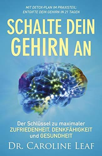 Schalte dein Gehirn an: Der Schlüssel zu maximaler Zufriedenheit, Denkfähigkeit und Gesundheit