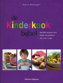 De kinderkookbijbel: heerlijke recepten voor koken met kinderen van 5 tot 12 jaar