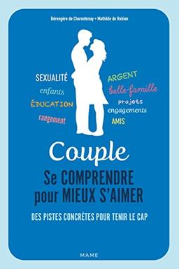 Couple : se comprendre pour mieux s’aimer : des pistes concrètes pour tenir le cap