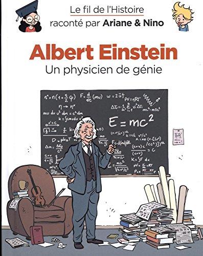 Le fil de l'histoire raconté par Ariane & Nino. Vol. 1. Albert Einstein : un physicien de génie