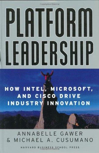 Platform Leadership: How Intel, Microsoft, and Cisco Drive Industry Innovation