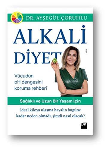 Alkali Diyet: Saglikli ve Uzun Bir Yasam Icin; Vücudun pH Dengesini Koruma Rehberi