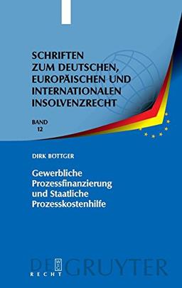 Gewerbliche Prozessfinanzierung und Staatliche Prozesskostenhilfe: Am Beispiel der Prozessführung durch Insolvenzverwalter (Schriften zum deutschen, ... und internationalen Insolvenzrecht, Band 12)