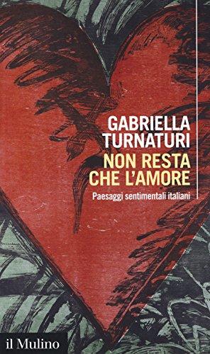 Non resta che l'amore. Paesaggi sentimentali italiani (Intersezioni, Band 494)