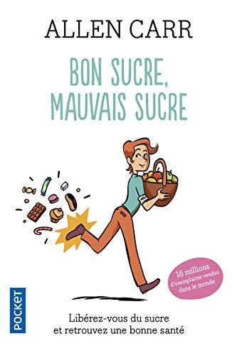 Bon sucre, mauvais sucre : libérez-vous du sucre et retrouvez une bonne santé