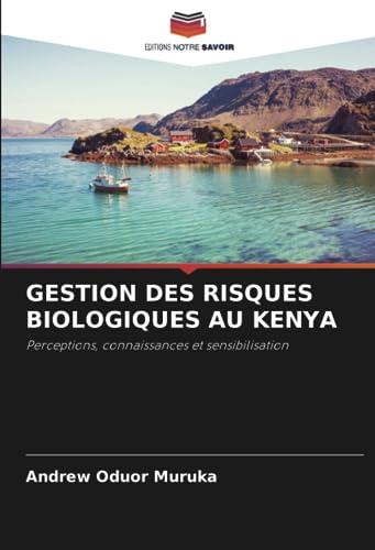 GESTION DES RISQUES BIOLOGIQUES AU KENYA: Perceptions, connaissances et sensibilisation