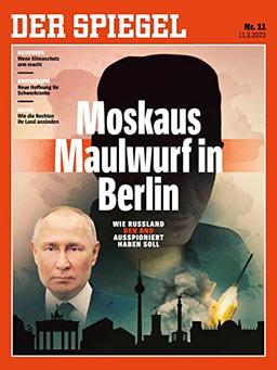 DER SPIEGEL 11/2023 "Moskaus Maulwurf in Berlin"