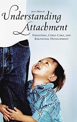 Understanding Attachment: Parenting, Child Care, and Emotional Development