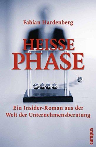 Heiße Phase: Ein Insider-Roman aus der Welt der Unternehmensberatung