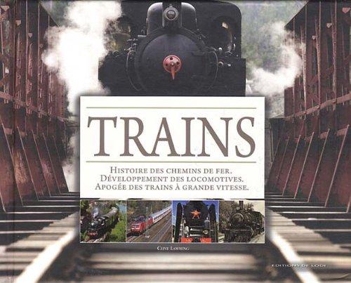 Trains : histoire des chemins de fer, développement des locomotives, apogée des trains à grande vitesse