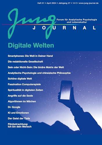 Jung Journal Heft 51: Digitale Welten: Forum für Analytische Psychologie und Lebenskultur