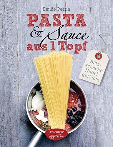 Pasta & Sauce aus 1 Topf: Blitzschnelle Nudelgerichte