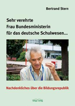 Sehr verehrte Frau Bundesministerin für das deutsche Schulwesen...: Nachdenkliches über die Bildungsrepublik
