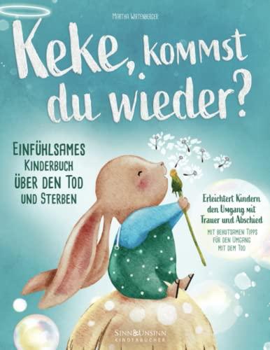 Keke, kommst Du wieder? Einfühlsames Kinderbuch über den Tod und Sterben: erleichtert Kindern den Umgang mit Trauer und Abschied (mit behutsamen Tipps für den Umgang mit dem Tod)