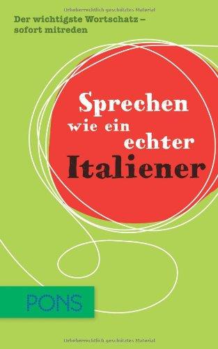 Sprechen wie ein echter Italiener: Der wichtigste Wortschatz - sofort mitreden