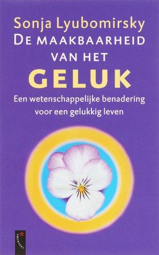 De maakbaarheid van het geluk: een wetenschappelijke methode voor een gelukkig leven