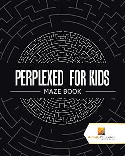 Perplexed for Kids: Maze Book