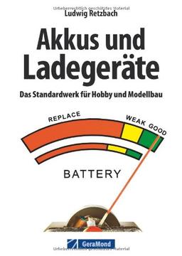 Modellbau: Akkus und Ladegeräte. Das Standardwerk für Hobby und Modellbau mit ausführlicher Erklärung aller Akkuarten und Ladetechniken von Dipl.Ing. Ludwig Retzbach sowie Tipps zum Modellbau