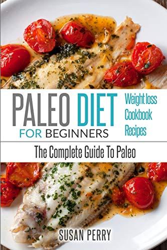 Paleo For Beginners: Paleo Diet - The Complete Guide to Paleo - Paleo Recipes, Paleo Weight Loss