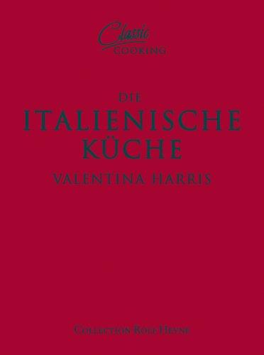 Classic Cooking: Italienische Küche: Über 100 klassische Rezepte