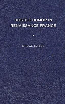 Hostile Humor in Renaissance France