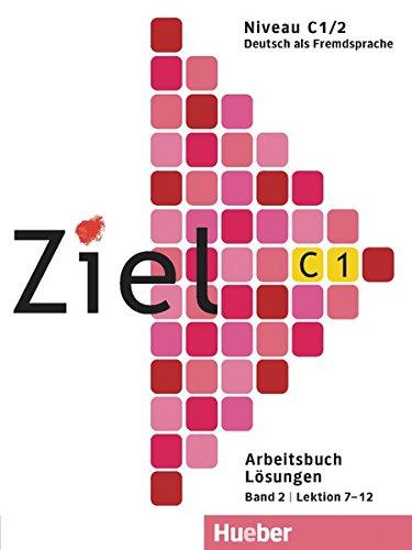 Ziel C1, Band 2, Lektion 7–12: Deutsch als Fremdsprache / Arbeitsbuch – Lösungen