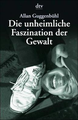 Die unheimliche Faszination der Gewalt