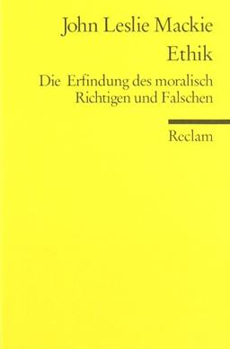 Ethik. Die Erfindung des moralisch Richtigen und Falschen.