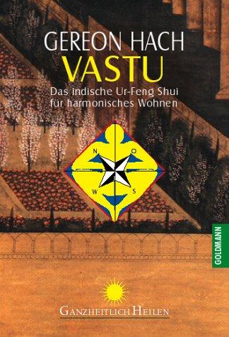 Vastu. Das indische Ur- Feng Shui für harmonisches Wohnen.