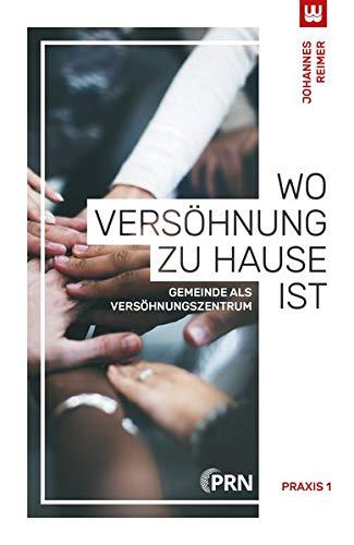 WO VERSÖHNUNG ZU HAUSE IST: Gemeinde als Versöhnungszentrum (Praxis 1)