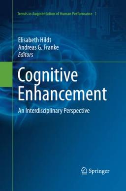 Cognitive Enhancement: An Interdisciplinary Perspective (Trends in Augmentation of Human Performance, Band 1)