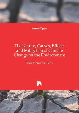 The Nature, Causes, Effects and Mitigation of Climate Change on the Environment