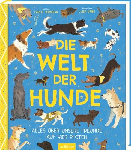 Die Welt der Hunde: Alles über unsere Freunde auf vier Pfoten | Ein besonderes Geschenk für alle ab 8 Jahren, die Hunde lieben