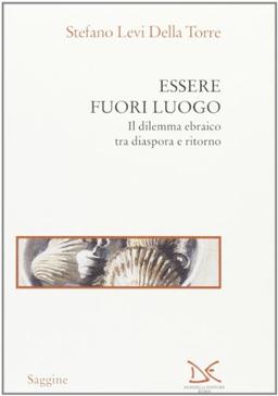 Essere fuori luogo. Il dilemma ebraico tra diaspora e ritorno (Saggine)