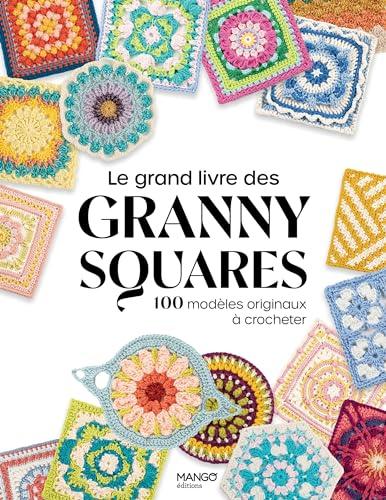 Le grand livre des granny squares : 100 modèles originaux à crocheter