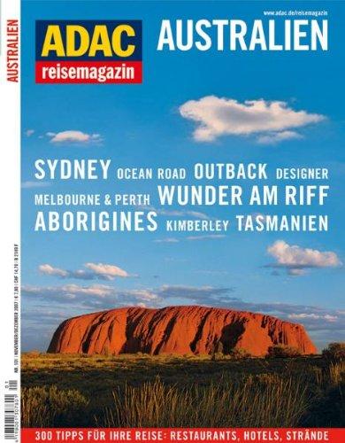 ADAC Reisemagazin Australien: Welt der Wunder. Sydney. Melbourne. Great Barrier Reef. Tasmanien. Outback. Westaustralien. Reprtagen und die besten Tipps für Down Under