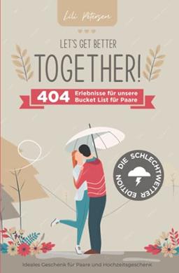 Let’s get better together! 404 Erlebnisse für unsere Bucket List für Paare – die Schlechtwetter Edition. Ideales Geschenk für Paare und Hochzeitsgeschenk!