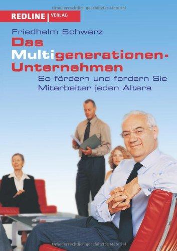 Die Multigenerationen-Unternehmen: So Fördern Und Fordern Sie Mitarbeiter Jeden Alters