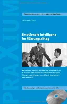 Emotionale Intelligenz im Führungsalltag: Mitarbeiter emotional intelligent und kompetent führen in Verhalten und Kommunikation. Mit vielen ... der Unternehmens- und für die Lebenspraxis