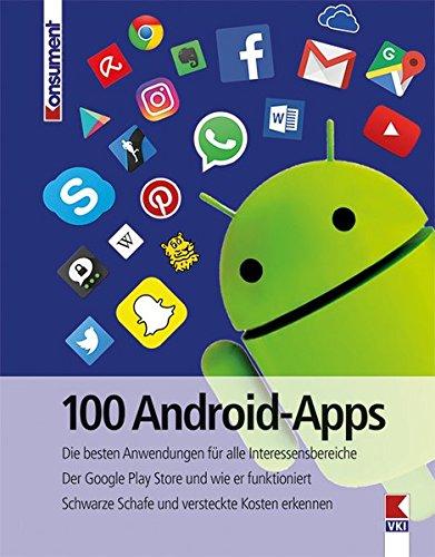 100 Android-Apps: Die besten Anwendungen für alle Interessensbereiche. Der Google Play Store und wie er funktioniert. Schwarze Schafe und versteckte Kosten erkennen