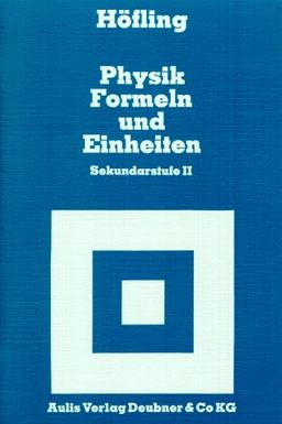 Physik allgemein: Physik, Formeln und Einheiten, Sekundarstufe II